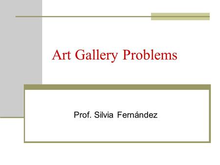 Art Gallery Problems Prof. Silvia Fernández. Star-shaped Polygons A polygon is called star-shaped if there is a point P in its interior such that the.