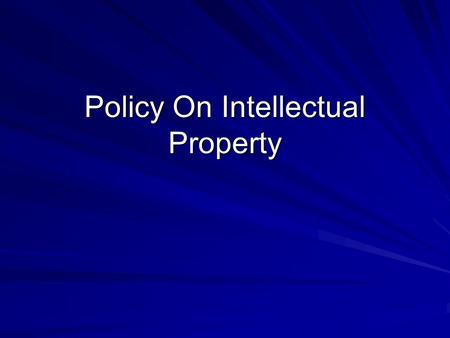 Policy On Intellectual Property. Differences With Senate Approved Version Format and structure Definition page is added Consolidates copyright and patent.