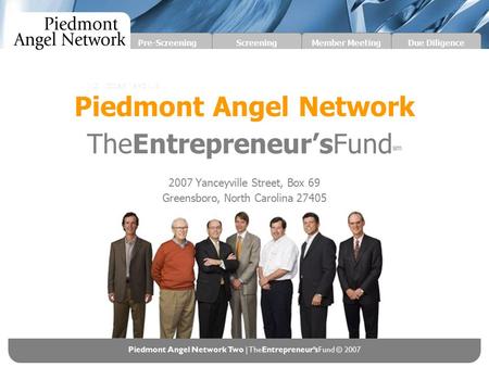 Pre-Screening Piedmont Angel Network Two | TheEntrepreneur’sFund © 2007 ScreeningMember MeetingDue Diligence Piedmont Angel Network TheEntrepreneur’sFund.