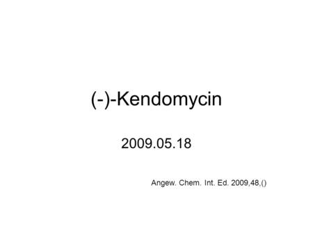 (-)-Kendomycin 2009.05.18 Angew. Chem. Int. Ed. 2009,48,()