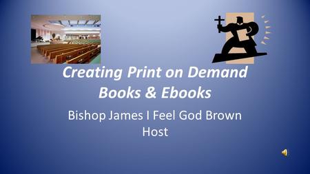 Creating Print on Demand Books & Ebooks Bishop James I Feel God Brown Host.
