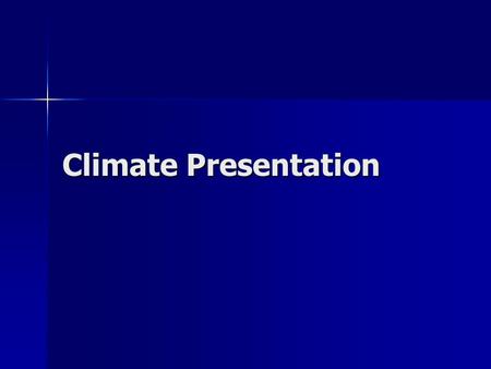 Climate Presentation. Climatic Processes Before we talk about Climatic processes a distinction needs to be made with weather. Before we talk about Climatic.