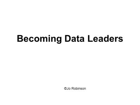 Becoming Data Leaders ©Jo Robinson.