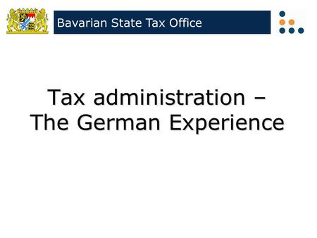 Klicken Sie, um das Titelformat zu bearbeiten Bavarian State Tax Office Tax administration – The German Experience.