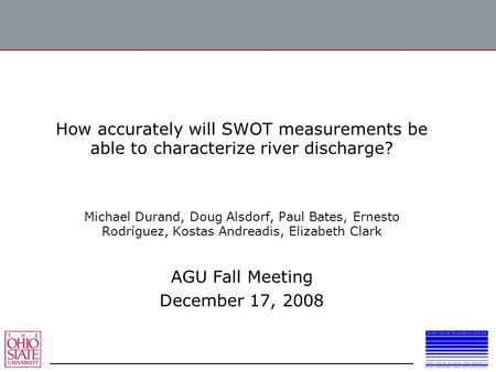 How accurately will SWOT measurements be able to characterize river discharge? Michael Durand, Doug Alsdorf, Paul Bates, Ernesto Rodríguez, Kostas Andreadis,
