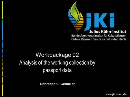 Www.jki.bund.de Workpackage 02 Analysis of the working collection by passport data Christoph U. Germeier.