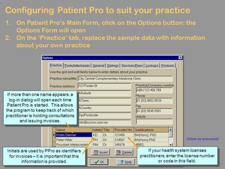 Configuring Patient Pro to suit your practice 1.On Patient Pro’s Main Form, click on the Options button: the Options Form will open 2.On the ‘Practice’