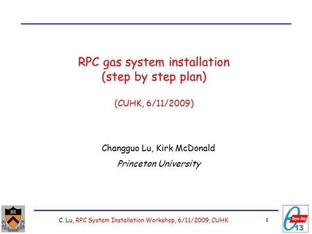 C. Lu, RPC System Installation Workshop, 6/11/2009, CUHK 1 1 RPC gas system installation (step by step plan) (CUHK, 6/11/2009) Changguo Lu, Kirk McDonald.