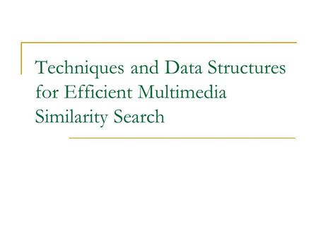 Techniques and Data Structures for Efficient Multimedia Similarity Search.