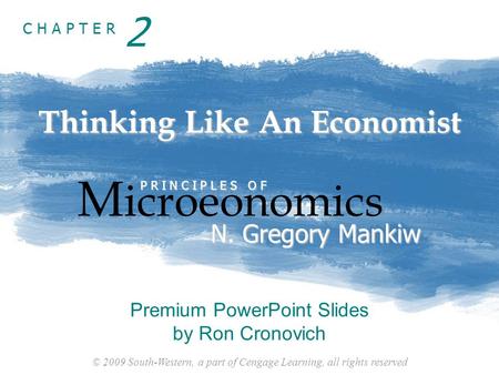 © 2009 South-Western, a part of Cengage Learning, all rights reserved C H A P T E R Thinking Like An Economist M icroeonomics P R I N C I P L E S O F N.