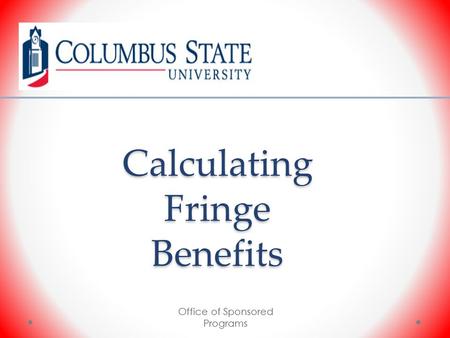 Calculating Fringe Benefits Office of Sponsored Programs.
