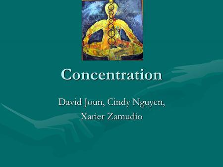 Concentration David Joun, Cindy Nguyen, Xarier Zamudio.