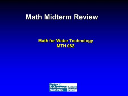 Math Midterm Review Math for Water Technology MTH 082.