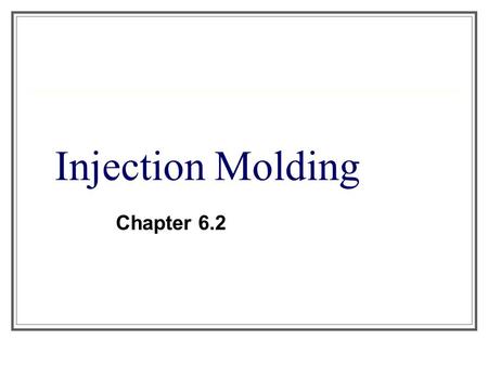 Injection Molding Chapter 6.2. www.pennplastics.com/ faq.htm.