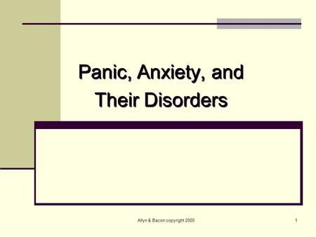Allyn & Bacon copyright 20001 Panic, Anxiety, and Their Disorders Panic, Anxiety, and Their Disorders.