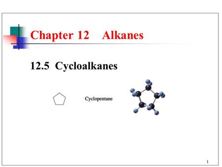 1 12.5 Cycloalkanes Chapter 12 Alkanes. 2 Cycloalkanes: Are rings of carbons that can be drawn as geometric figures. Have a general formula of C n H 2n.