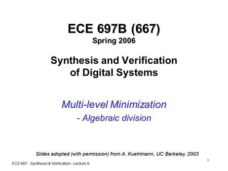 ECE 667 - Synthesis & Verification - Lecture 9 1 ECE 697B (667) Spring 2006 ECE 697B (667) Spring 2006 Synthesis and Verification of Digital Systems Multi-level.