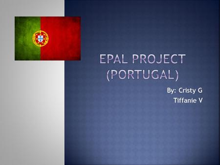 By: Cristy G Tiffanie V  Portugal is an extension of the mountainous formations of the Iberian peninsula.  Portugal borders Spain and includes many.