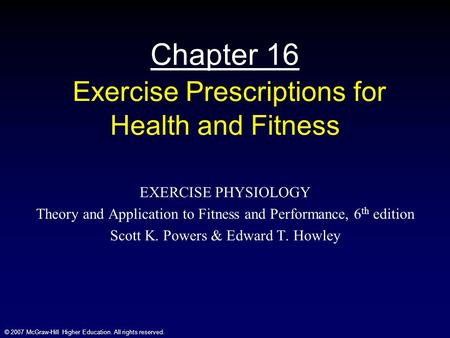 © 2007 McGraw-Hill Higher Education. All rights reserved. Chapter 16 Exercise Prescriptions for Health and Fitness EXERCISE PHYSIOLOGY Theory and Application.
