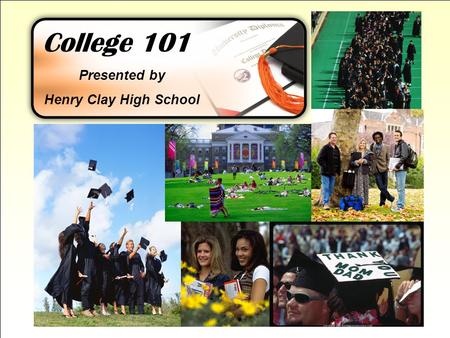 College 101 Presented by Henry Clay High School. Welcome Henry Clay Parents Meet your Counselor Sharron Wesley – Students A – Cole 