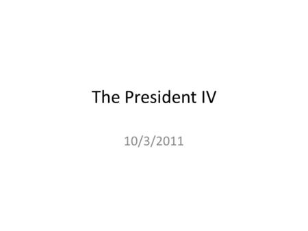 The President IV 10/3/2011. Clearly Communicated Learning Objectives in Written Form Upon completion of this course, students will be able to: – understand.