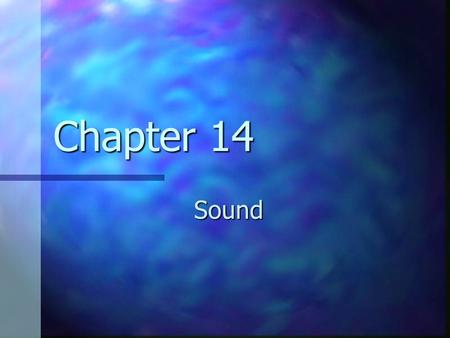 Chapter 14 Sound. Using a Tuning Fork to Produce a Sound Wave A tuning fork will produce a pure musical note A tuning fork will produce a pure musical.