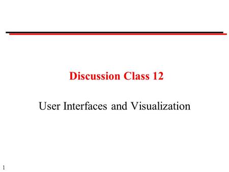 1 Discussion Class 12 User Interfaces and Visualization.