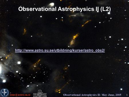 Observational Astrophysics II: May-June, 20051 Observational Astrophysics II (L2)