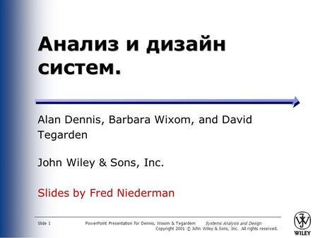 PowerPoint Presentation for Dennis, Wixom & Tegardem Systems Analysis and Design Copyright 2001 © John Wiley & Sons, Inc. All rights reserved. Slide 1.