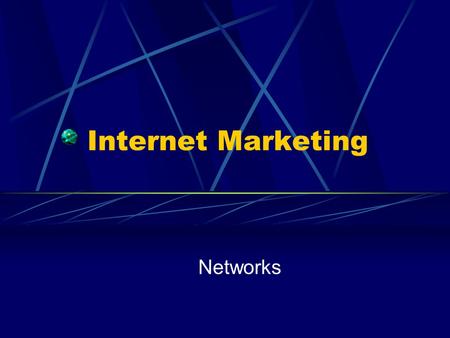 Internet Marketing Networks. Critical Implications Ubiquity Accessibility by all Expectations What do users think equals success Sharing Efficiency through.