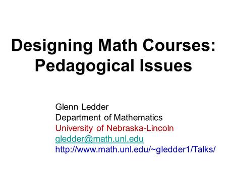 Glenn Ledder Department of Mathematics University of Nebraska-Lincoln  Designing Math Courses: