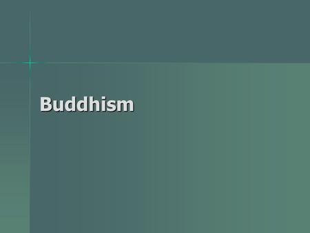 Buddhism. Siddhartha Gautama Born ca. 563 BCE Born ca. 563 BCE –Context: asceticism in India and Nepal Life story: Classic story of a quest Life story: