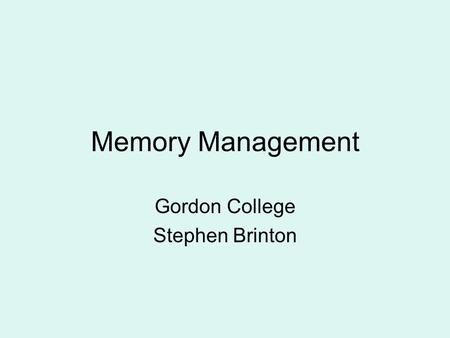 Memory Management Gordon College Stephen Brinton.