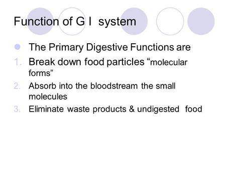 Function of G I system The Primary Digestive Functions are