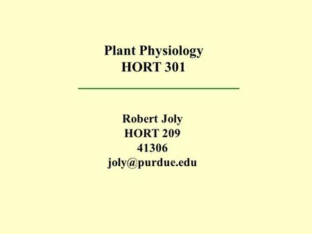 Plant Physiology HORT 301 Robert Joly HORT 209 41306