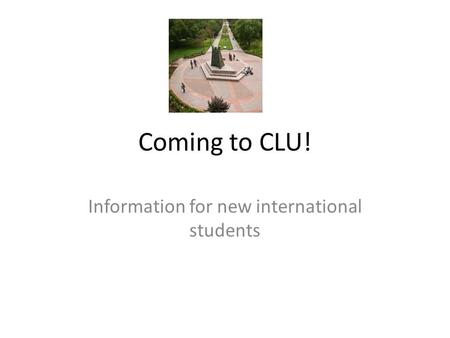 Coming to CLU! Information for new international students.