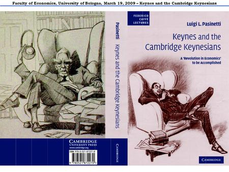 Faculty of Economics, University of Bologna, March 19, 2009 – Keynes and the Cambridge Keynesians.