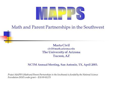 Math and Parent Partnerships in the Southwest Marta Civil The University of Arizona Tucson, AZ Project MAPPS (Math and Parent Partnerships.