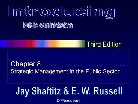 Third Edition Dr. Wasim Al-Habil. Chapter 8...................... Strategic Management in the Public Sector.