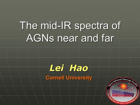 The mid-IR spectra of AGNs near and far Lei Hao Cornell University.