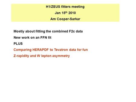 H1/ZEUS fitters meeting Jan 15 th 2010 Am Cooper-Sarkar Mostly about fitting the combined F2c data New work on an FFN fit PLUS Comparing HERAPDF to Tevatron.