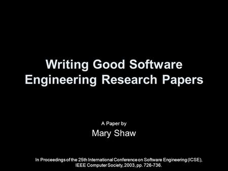 Writing Good Software Engineering Research Papers A Paper by Mary Shaw In Proceedings of the 25th International Conference on Software Engineering (ICSE),