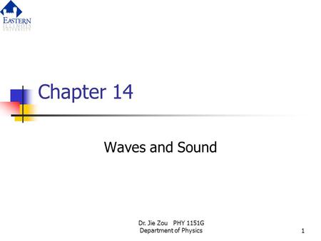 Dr. Jie Zou PHY 1151G Department of Physics1 Chapter 14 Waves and Sound.