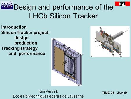 Introduction Silicon Tracker project: design production Tracking strategy and performance Design and performance of the LHCb Silicon Tracker Kim Vervink.