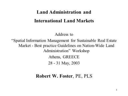 1 Land Administration and International Land Markets Address to “Spatial Information Management for Sustainable Real Estate Market - Best practice Guidelines.