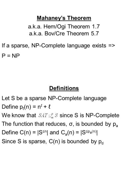 If a sparse, NP-Complete language exists => P = NP Let S be a sparse NP-Complete language Define C(n) = |S ≤n | and C a (n) = |S ≤p a (n) | Define p ℓ.