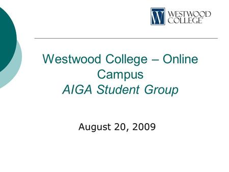 Westwood College – Online Campus AIGA Student Group August 20, 2009.