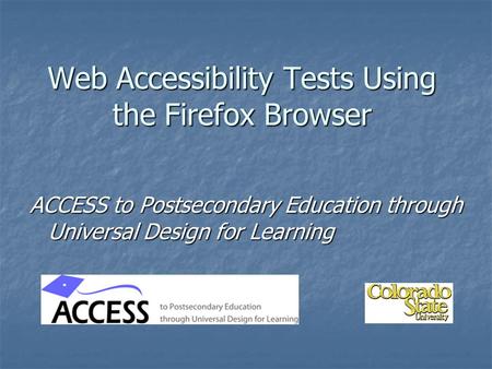 Web Accessibility Tests Using the Firefox Browser ACCESS to Postsecondary Education through Universal Design for Learning.