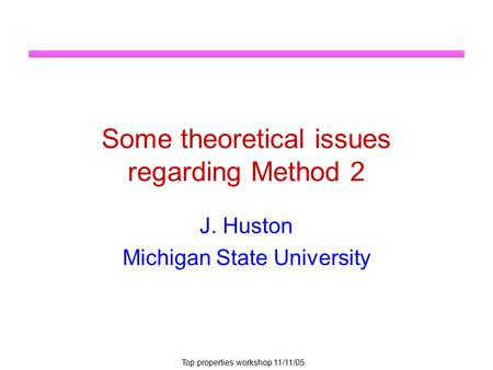 Top properties workshop 11/11/05 Some theoretical issues regarding Method 2 J. Huston Michigan State University.