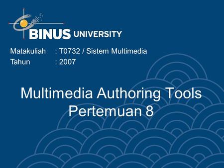 Multimedia Authoring Tools Pertemuan 8 Matakuliah: T0732 / Sistem Multimedia Tahun: 2007.